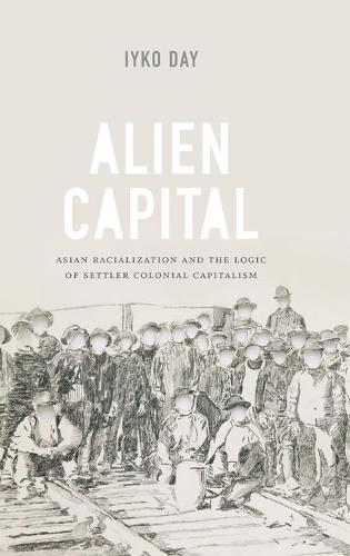 Alien Capital – Asian Racialization and the Logic of Settler Colonial Capitalis…
