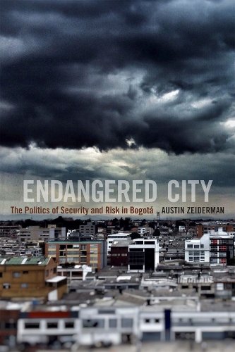 Endangered City – The Politics of Security and Risk in Bogotá Zeiderman