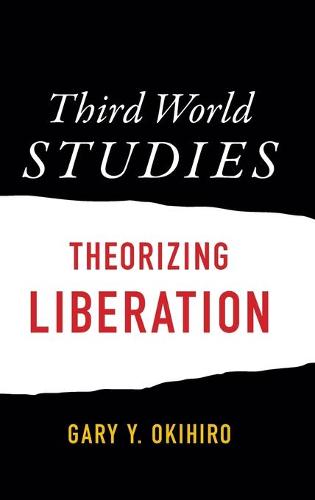 Third World Studies – Theorizing Liberation Okihiro Hardback 9780822362098