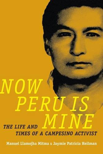 Now Peru Is Mine – The Life and Times of a Campesino Activist Llamojha Mitma