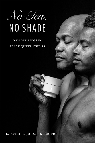 No Tea, No Shade – New Writings in Black Queer Studies Johnson Paperback