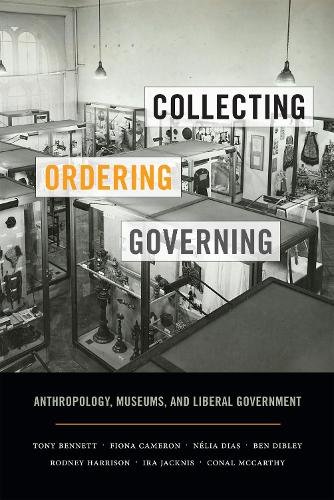 Collecting, Ordering, Governing – Anthropology, Museums, and Liberal Government