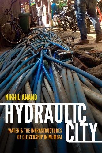 Hydraulic City – Water and the Infrastructures of Citizenship in Mumbai Anand