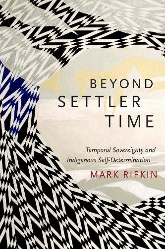 Beyond Settler Time – Temporal Sovereignty and Indigenous Self–Determination