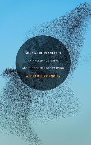 Facing the Planetary – Entangled Humanism and the Politics of Swarming Connolly