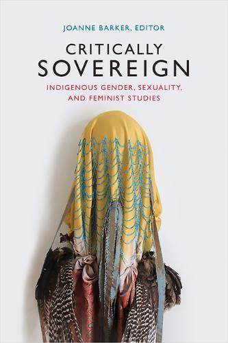 Critically Sovereign – Indigenous Gender, Sexuality, and Feminist Studies Barker