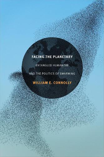 Facing the Planetary – Entangled Humanism and the Politics of Swarming Connolly