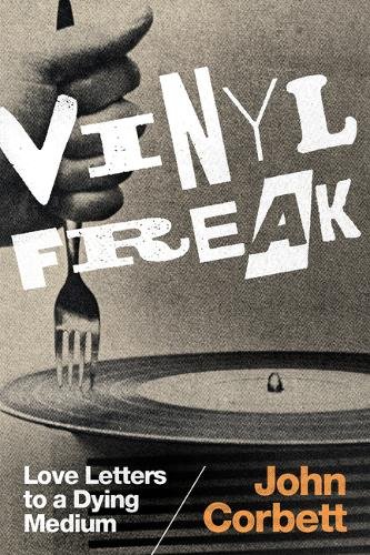 Vinyl Freak – Love Letters to a Dying Medium Corbett Hardback 9780822363507