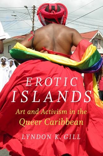 Erotic Islands – Art and Activism in the Queer Caribbean Gill Hardback