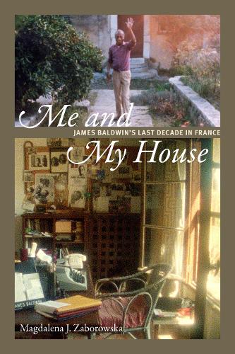 Me and My House – James Baldwin`s Last Decade in France Zaborowska Paperback