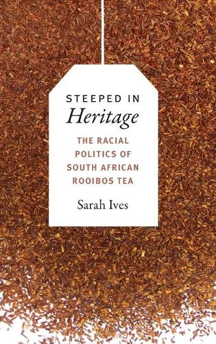 Steeped in Heritage – The Racial Politics of South African Rooibos Tea Ives