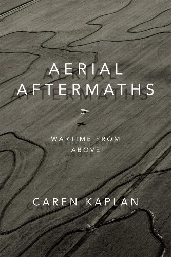 Aerial Aftermaths – Wartime from Above Kaplan Paperback 9780822370178