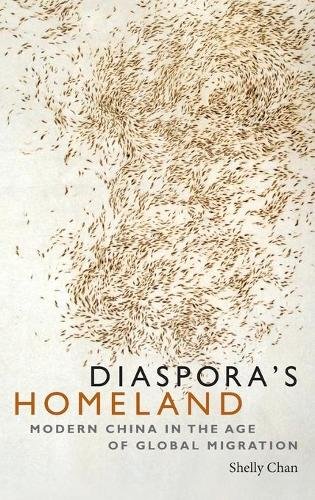 Diaspora`s Homeland – Modern China in the Age of Global Migration Chan Hardback