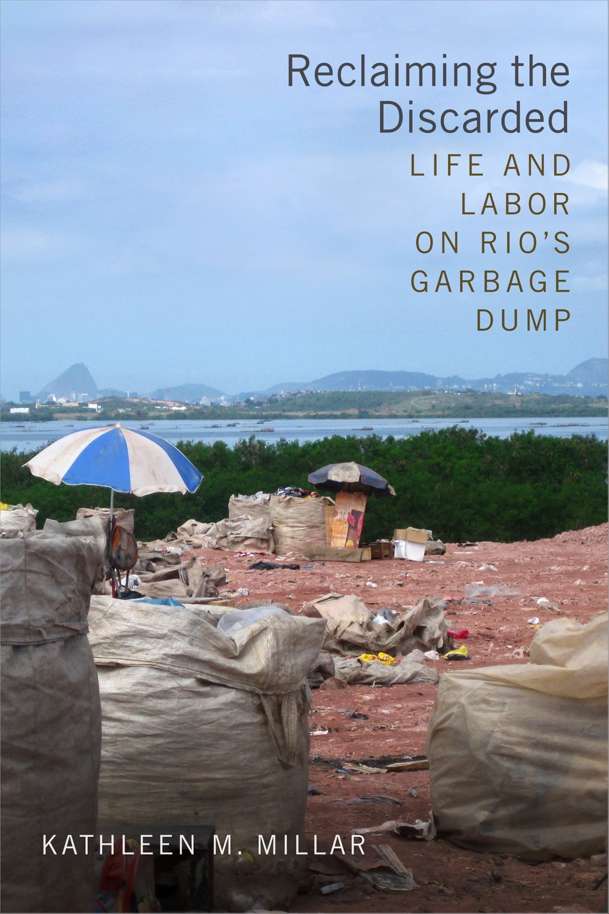 Reclaiming the Discarded – Life and Labor on Rio′s  Garbage Dump Millar