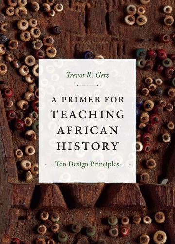 A Primer for Teaching African History – Ten Design Principles Getz Hardback