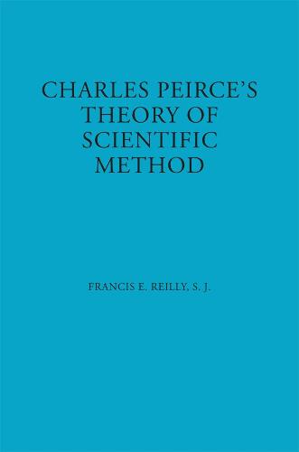 Charles Peirce`s Theory of Scientific Method Reilly Paperback 9780823208807