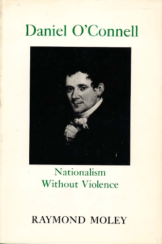 Daniel O`Connell – Nationalism Without Violence Moley Hardback John Wiley & Sons