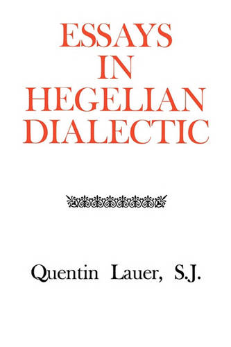 Essays in Hegelian Dialectic Lauer Paperback John Wiley & Sons 9780823210220