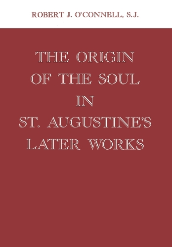 The Origin of the Soul in St. Augustine`s Later Works O`connell Hardback