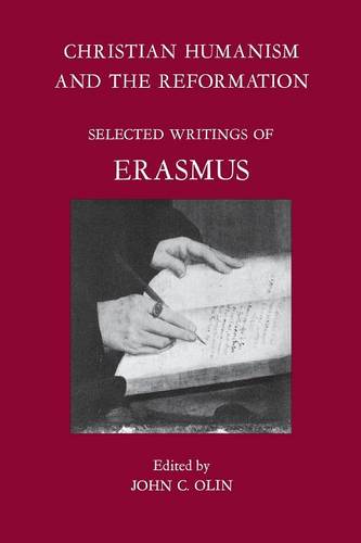 Christian Humanism and the Reformation – Selected Writings of Erasmus Olin