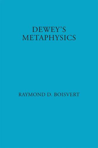 Dewey`s Metaphysics – Form and Being in the Philosophy of John Dewey Boisvert