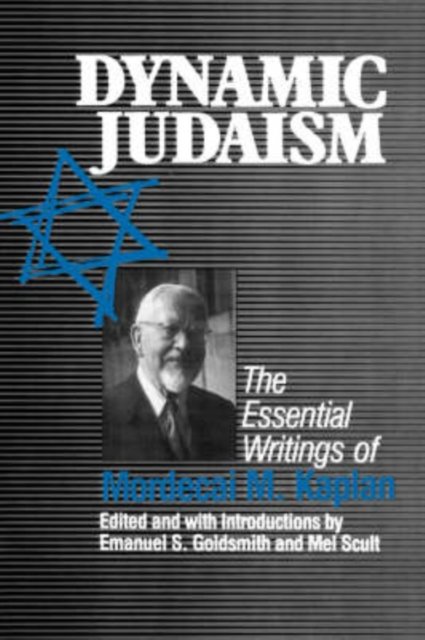 Dynamic Judaism – The Essential Writings of Mordecai M. Kaplan Goldsmith Scult
