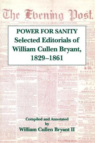 The Power For Sanity – Selected Editorials of William Cullen Bryant, 1829–61