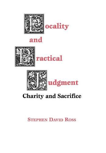 Locality and Practical Judgment – Charity and Sacrifice Ross Hardback
