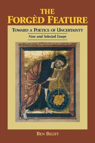 The Forgèd Feature – Towards a Poetics of Uncertainty, New and Selected Essays