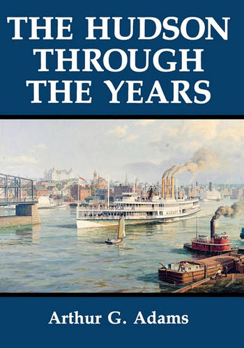 The Hudson Through the Years Adams Paperback John Wiley & Sons 9780823216772