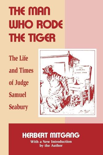 The Man Who Rode the Tiger – The Life and Times of Judge Samuel Seabury Mitgang
