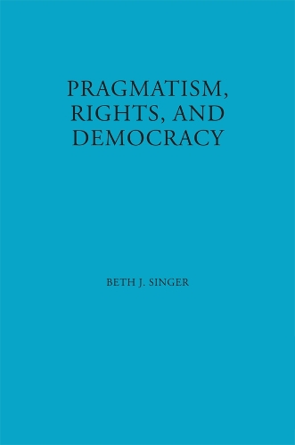 Pragmatism, Rights, and Democracy Singer Paperback John Wiley & Sons