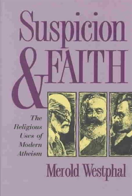 Suspicion and Faith – The Religious Uses of Modern Atheism Westphal Hardback