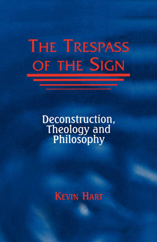 The Trespass of the Sign – Deconstruction, Theology, and Philosophy Hart