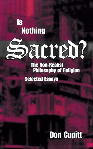 Is Nothing Sacred? – The Non–Realist Philosophy of Religion: Selected Essays