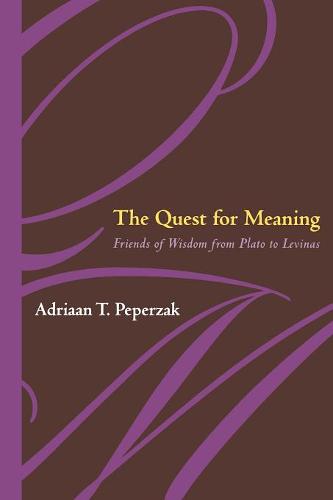 The Quest For Meaning – Friends of Wisdom from Plato to Levinas Peperzak