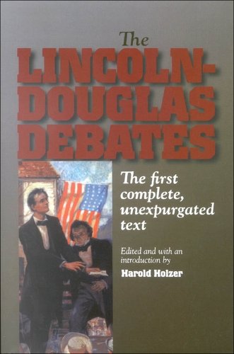 The Lincoln–Douglas Debates – The First Complete, Unexpurgated Text Holzer