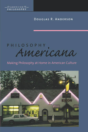 Philosophy Americana – Making Philosophy at Home in American Culture Anderson