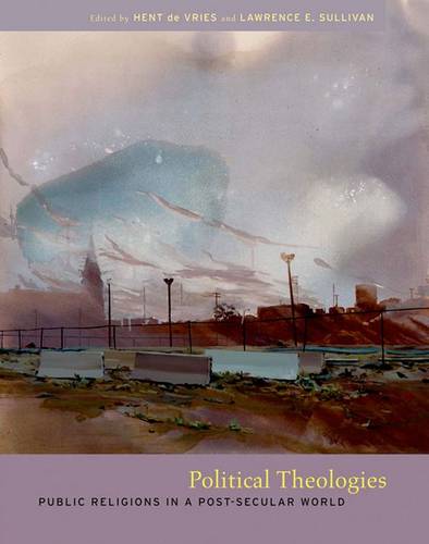 Political Theologies – Public Religions in a Post–Secular World De Vries