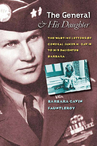 The General and His Daughter – The War Time Letters of General James M. Gavin t…