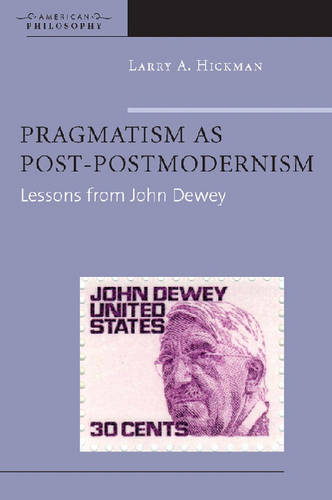 Pragmatism as Post–Postmodernism – Lessons from John Dewey Hickman Paperback