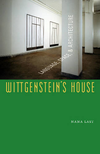 Wittgenstein`s House – Language, Space, and Architecture Last Hardback