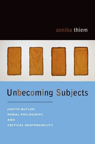 Unbecoming Subjects – Judith Butler, Moral Philosophy, and Critical Responsibil…