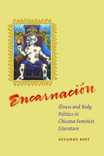 Encarnacion – Illness and Body Politics in Chicana Feminist Literature Bost