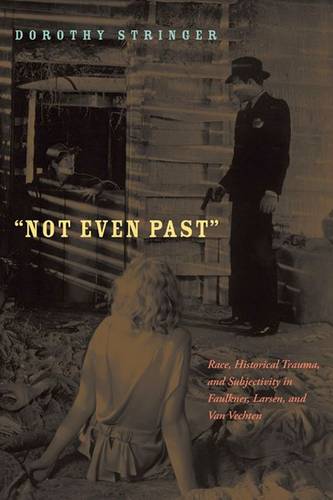 Not Even Past – Race, Historical Trauma, and Subjectivity in Faulkner, Larsen, …