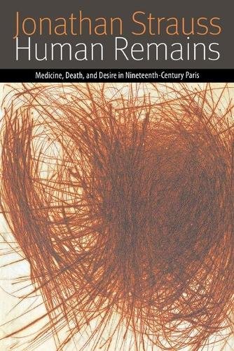 Human Remains – Medicine, Death, and Desire in Nineteenth–Century Paris Strauss