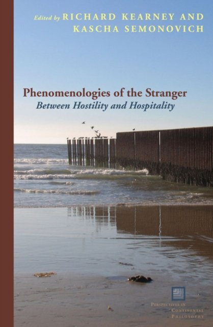 Phenomenologies of the Stranger – Between Hostility and Hospitality Kearney