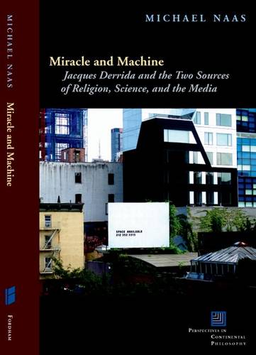 Miracle and Machine – Jacques Derrida and the Two Sources of Religion, Science,…