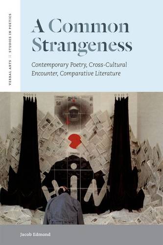 A Common Strangeness – Contemporary Poetry, Cross–Cultural Encounter, Comparati…