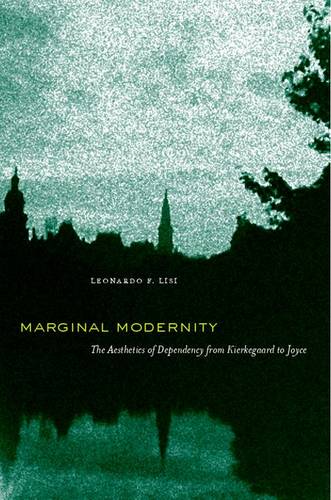 Marginal Modernity – The Aesthetics of Dependency from Kierkegaard to Joyce Lisi